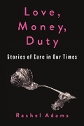 Cover: Love, Money, Duty - Columbia University Press