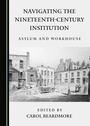 Cover: Navigating the Nineteenth-Century Institution - Cambridge Scholars Publishing