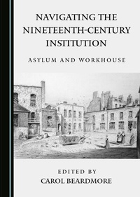 Enlarge image Cover: Navigating the Nineteenth-Century Institution - Cambridge Scholars Publishing