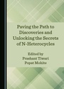 Cover: Paving the Path to Discoveries and Unlocking the Secrets of N-Heterocycles - Cambridge Scholars Publishing