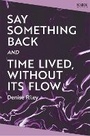 Cover: Say Something Back and Time Lived, Without Its Flow - Picador