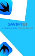 Cover: SwiftUI: A Practical Guide from Zero to Pro - Lulu.com