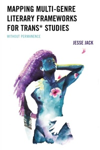 Abbildung von: Mapping Multi-Genre Literary Frameworks for Trans* Studies - Lexington Books
