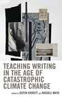Cover: Teaching Writing in the Age of Catastrophic Climate Change - Lexington Books