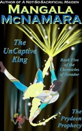 Cover: The UnCaptive King: Book Five of the Chronicles of Ilseador (The Prydeen Prophecy Cycle) - Rising Dragon Books