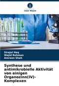Cover: Synthese und antimikrobielle Aktivitaet von einigen Organozinn(IV)-Komplexen - Verlag Unser Wissen
