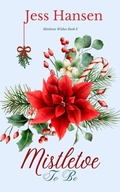 Cover: Mistletoe To Be (Mistletoe Wishes, #3) - Jess Hansen