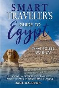 Abbildung von: Smart Traveler's Guide to Egypt What to See, Do & Eat Go Beyond the Pyramids, Live Like a Local, Includes a Listing of Budget Hotels & Lodging - Galicia Publishing