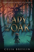 Cover: Lady of the Oak (Forbidden Royals of Faerie) - Celia Breslin