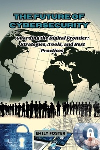 Abbildung von: The Future of Cybersecurity - Emily Foster