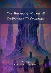 Enlarge image Cover: The Guardians of Light and the Power of the Monolith - Curtis L. L. Herbold