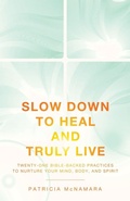 Cover: Slow Down to Heal and Truly Live - WestBow Press