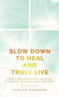 Cover: Slow Down to Heal and Truly Live - WestBow Press