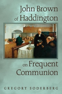 Abbildung von: John Brown of Haddington on Frequent Communion - Wipf and Stock Publishers