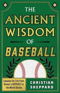 Enlarge image Cover: The Ancient Wisdom of Baseball - Greenleaf Book Group LLC