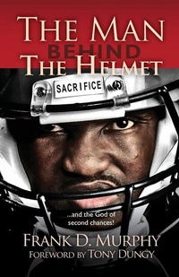 Enlarge image Cover: The Man Behind the Helmet - Frank D. Murphy Programs LLC