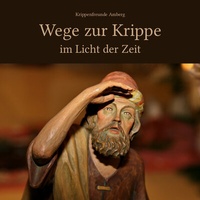 Abbildung von: Wege zur Krippe im Licht der Zeit - Krippenfreunde Amberg e.V.