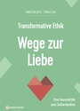 Cover: Transformative Ethik - Wege zur Liebe - Neukirchener Verlag