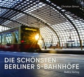 Cover: Die sch&ouml;nsten Berliner S-Bahnh&ouml;fe - bebra verlag