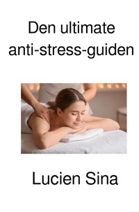 Abbildung von: Den ultimate anti-stress-guiden - epubli