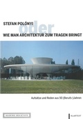 Cover: Stefan Pol&oacute;nyi oder Wie man Architektur zum Tragen bringt - Akademie der K&uuml;nste, Berlin