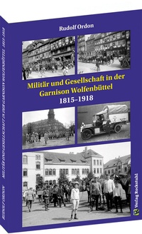 Abbildung von: Militär und Gesellschaft in der Garnison Wolfenbüttel 1815-1918 - Verlag Rockstuhl