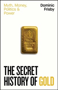 Abbildung von: The Secret History of Gold - Penguin Business