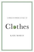 Cover: A Philosopher Looks at Clothes - Cambridge University Press