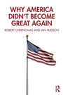 Cover: Why America Didn't Become Great Again - Routledge
