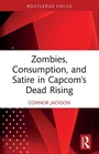 Cover: Zombies, Consumption, and Satire in Capcom's Dead Rising - Routledge