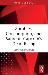 Enlarge image Cover: Zombies, Consumption, and Satire in Capcom's Dead Rising - Routledge