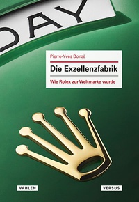 Abbildung von: Die Exzellenzfabrik - Wie Rolex zur Weltmarke wurde - Versus