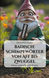 Abbildung von: Badische Schimpfwörter von Aff bis Zwuggel - BoD - Books on Demand