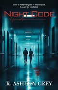 Cover: Night Code (Night Shift Nightmare: A Five-Book Medical Thriller Series, #1) - R. Ashton Grey