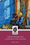 Cover: Cartas del pais azul y ochenta y tres cuentos - Astria Ediciones