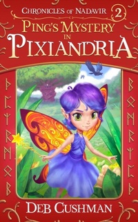Abbildung von: Ping's Mystery in Pixiandria (Chronicles of Nadavir, #2) - Deb Cushman