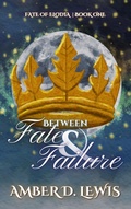 Cover: Between Fate & Failure (Fate of Elodia, #1) - Amber D. Lewis