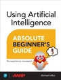 Cover: Using Artificial Intelligence Absolute Beginner's Guide - Addison Wesley