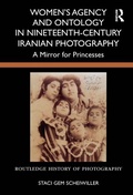 Cover: Women's Agency and Ontology in Nineteenth-Century Iranian Photography - Routledge