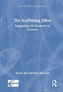 Cover: The Scaffolding Effect: Supporting All Students to Succeed - Routledge