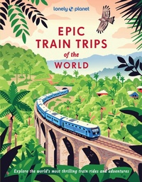 Abbildung von: Lonely Planet Epic Train Trips of the World - Lonely Planet Global Limited