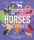 Cover: Lonely Planet Kids Atlas of Horses and Ponies - Lonely Planet Kids