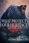 Cover: What Protects Our Heritage and Other Aberrations - Brigids Gate Press, LLC