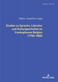 Cover: Studien zu Sprache, Literatur und Kulturgeschichte im frankophonen Belgien (1750-1850). - Peter Lang Verlag