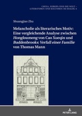 Cover: Melancholie als literarisches Motiv: Eine vergleichende Analyse zwischen &laquo;Hongloumeng&raquo; von Cao Xueqin und &laquo;Buddenbrooks: Verfall einer Familie&raquo; von Thomas Mann - Peter Lang Verlag