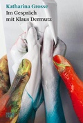 Cover: Katharina Grosse. Im Gespr&auml;ch mit Klaus Dermutz - Hatje Cantz Verlag