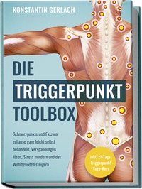 Abbildung von: Die Triggerpunkte Toolbox: Schmerzpunkte und Faszien zuhause ganz leicht selbst behandeln, Verspannungen lösen, Stress mindern und das Wohlbefinden steigern - inkl. 21-Tage-Triggerpunkt-Yoga-Kurs - Edition Lunerion