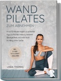Cover: Express Wandpilates zum Abnehmen: In nur 10 Minuten t&auml;glich zu schlanker Figur, aufrechter Haltung, besserer Beweglichkeit und mehr Kraft im Alltag ohne Ger&auml;te -inkl. 21-Tage-"Fit & Straff"-Challenge - Edition Lunerion