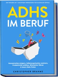 Abbildung von: ADHS im Beruf - Die Toolbox mit 7 mächtigen Werkzeugen für maximalen Erfolg: Konzentration steigern, Selbstorganisation meistern, Produktivität erhöhen, Mitarbeiter führen & innere Ruhe finden - Edition Lunerion