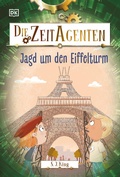 Cover: Die Zeit-Agenten 3. Jagd um den Eiffelturm - DK Verlag Dorling Kindersley